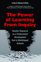 The Power of Learning from Inquiry: Teacher Research as a Professional Development Tool in Multilingual Schools (Hc) 1607522802 Book Cover