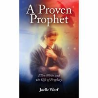 A PROVEN PROPHET: ELLEN WHITE AND THE GIFT OF PROPHECY BY JOELLE WORF 195250502X Book Cover