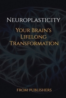 Neuroplasticity: Your Brain's Lifelong Transformation B0GL78DKG6 Book Cover