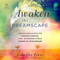 Awaken the Dreamscape: The Building Blocks for Understanding the Supernatural Power of Your Dreams B0CW7FYN8P Book Cover