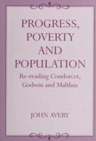 Progress, Poverty and Population: Re-reading Condorcet, Godwin and Malthus 0714644048 Book Cover