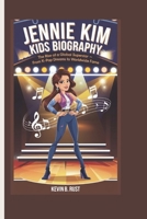 JENNIE KIM KIDS BIOGRAPHY: The Rise of a Global Superstar - From K-pop Dreams to Worldwide Fame B0DRXZ2GPK Book Cover