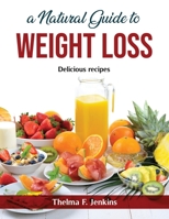 A Natural Guide to Weight Loss: Delicious recipes null Book Cover