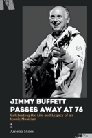 Jimmy Buffett Passes Away at 76: Celebrating the Life and Legacy of an Iconic Musician B0CH2NT7HJ Book Cover