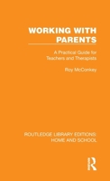 Working with Parents: A Practical Guide for Teachers and Therapists (Routledge Library Editions: Home and School) 1041067615 Book Cover