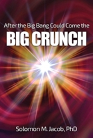 After the Big Bang Could Come the BIG CRUNCH 168486805X Book Cover
