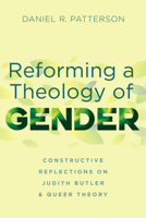 Reforming a Theology of Gender: Constructive Reflections on Judith Butler and Queer Theory 1666731498 Book Cover
