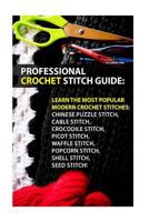 Professional Crochet Stitch Guide: Learn the Most Popular Modern Crochet Stitches 1539088022 Book Cover