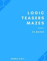 Logic Teasers Mazes: 50 Mazes 1548659223 Book Cover