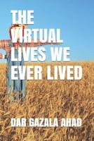 THE VIRTUAL LIVES WE EVER LIVED 1793314098 Book Cover