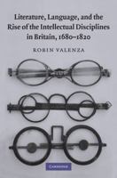 Literature, Language, and the Rise of the Intellectual Disciplines in Britain, 1680-1820 0521767024 Book Cover