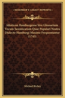 Idioticon Hamburgense Sive Glossarium Vocum Saxonicarum Quae Populari Nostra Dialecto Hamburgi Maxime Frequentantur (1743) 1120629500 Book Cover