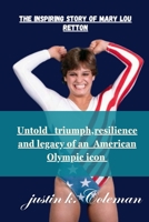 The Inspiring Story of Mary Lou Retton: Untold Triumph Resilience and Legacy of Mary Lou Retton B0CLH4WS2T Book Cover