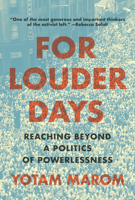 For Louder Days: Reaching Beyond the Politics of Powerlessness B0GGHDDFT6 Book Cover