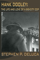 Hank Dooley: The Life and Love of a Big-City Cop 0996090517 Book Cover