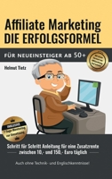 Affiliate Marketing die Erfolgsformel für Neueinsteiger ab 50+: Schritt für Schritt Anleitung für eine Zusatzrente zwischen 10, - und 150, - Euro tägl 3347137590 Book Cover