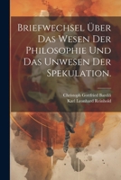 Briefwechsel über das Wesen der Philosophie und das Unwesen der Spekulation. (German Edition) 1022558897 Book Cover