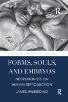 Forms, Souls, and Embryos: Neoplatonists on Human Reproduction 0367874741 Book Cover