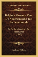 Belgisch Museum Voor De Nederduitsche Tael En Letterkunde: En De Geschiedenis Des Vaderlands (1845) 1166789349 Book Cover