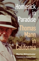 Homesick in Paradise: Thomas Mann in California 0691288038 Book Cover