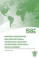 Known Unknowns: Unconventional "Strategic Shocks" in Defense Strategy Development 1478113634 Book Cover