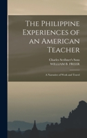 The Philippine Experiences of an American Teacher; A Narrative of Work and Travel 1017418411 Book Cover