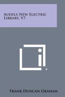 Audels New Electric Library, V7 1258785617 Book Cover