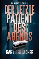 Der letzte Patient des Abends: Ein AJ Docker-Thriller (Ein AJ Docker and Banshee Thriller) 1685138055 Book Cover