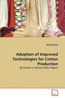 Adoption of Improved Technologies for Cotton Production: By Farmers in Katsina State, Nigeria 3639376145 Book Cover