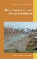 Durch Island abseits und auf dem Laugarvegur: Bericht über eine abenteuerliche Wanderung (German Edition) 3752854782 Book Cover