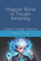 Magical World of Thought Reframing: Cognitive Triangle Adventure B0CNTW76JJ Book Cover