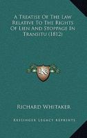 A Treatise of the Law Relative to the Rights of Lien and Stoppage in Transitu 1025161149 Book Cover