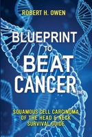 Blueprint to Beat Cancer™: Squamous Cell Carcinoma of the Head & Neck Survival Guide B0FSL5HR5B Book Cover