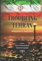 Troubling Tehran- Reflections on Geopolitics 8182747236 Book Cover