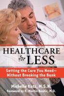 Healthcare for Less: Getting the Care You Need Without Breaking the Bank 1578262224 Book Cover