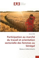 Participation au marché du travail et orientation sectorielle des femmes au Sénégal: Niveau et déterminants 6202539550 Book Cover