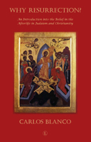 Why Resurrection?: An Introduction to the Belief in the Afterlife in Judaism and Christianity 1608997723 Book Cover