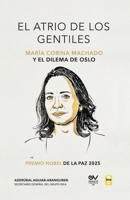 El Atrio de Los Gentiles, María Corina Machado Y El Dilema de Oslo (Spanish Edition) B0GJR7ZBG5 Book Cover