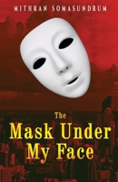 The Mask under My Face 9811822271 Book Cover