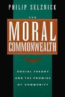 The Moral Commonwealth: Social Theory and the Promise of Community (Centennial Books) 0520089340 Book Cover