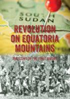 Revolution on Equatoria Mountains: The Story of the Torit Mutiny 0648259137 Book Cover
