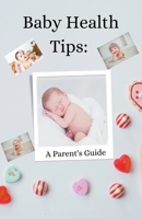 Baby Health Tips: A Parent's Guide B0CHJ1YR9X Book Cover