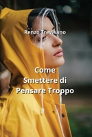 Come Smettere di Pensare Troppo (Italian Edition) B0CM1LDTDM Book Cover