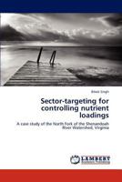 Sector-targeting for controlling nutrient loadings: A case study of the North Fork of the Shenandoah River Watershed, Virginia 3848480085 Book Cover