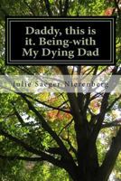 Daddy, This Is It. Being-With My Dying Dad 0991920708 Book Cover