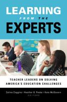 Learning from the Experts: Teacher Leaders on Solving America's Education Challenges 1612506240 Book Cover
