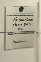 Fridge Notes from Dad: A Full Month's Worth of Nagging 1957184752 Book Cover
