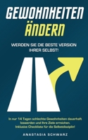 GEWOHNHEITEN ÄNDERN - Werden Sie die beste Version Ihrer selbst!: In nur 14 Tagen schlechte Gewohnheiten dauerhaft loswerden und Ihre Ziele erreichen. ... für die Selbstdisziplin! (German Edition) B089LYGYPR Book Cover
