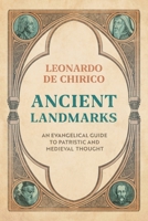 Ancient Landmarks: An Evangelical's Guide to Patristic and Medieval Thought 1789745942 Book Cover
