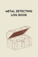 Metal Detecting Log Book: Journal for metal detectorists to track and record your metal detecting statistics, location, machine settings, items found ... 140 page and a beautiful matte finish cover 1658992776 Book Cover